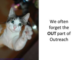We often forget the  OUT  part of Outreach www.flickr.com/photos/51035786238@N01/74361336 