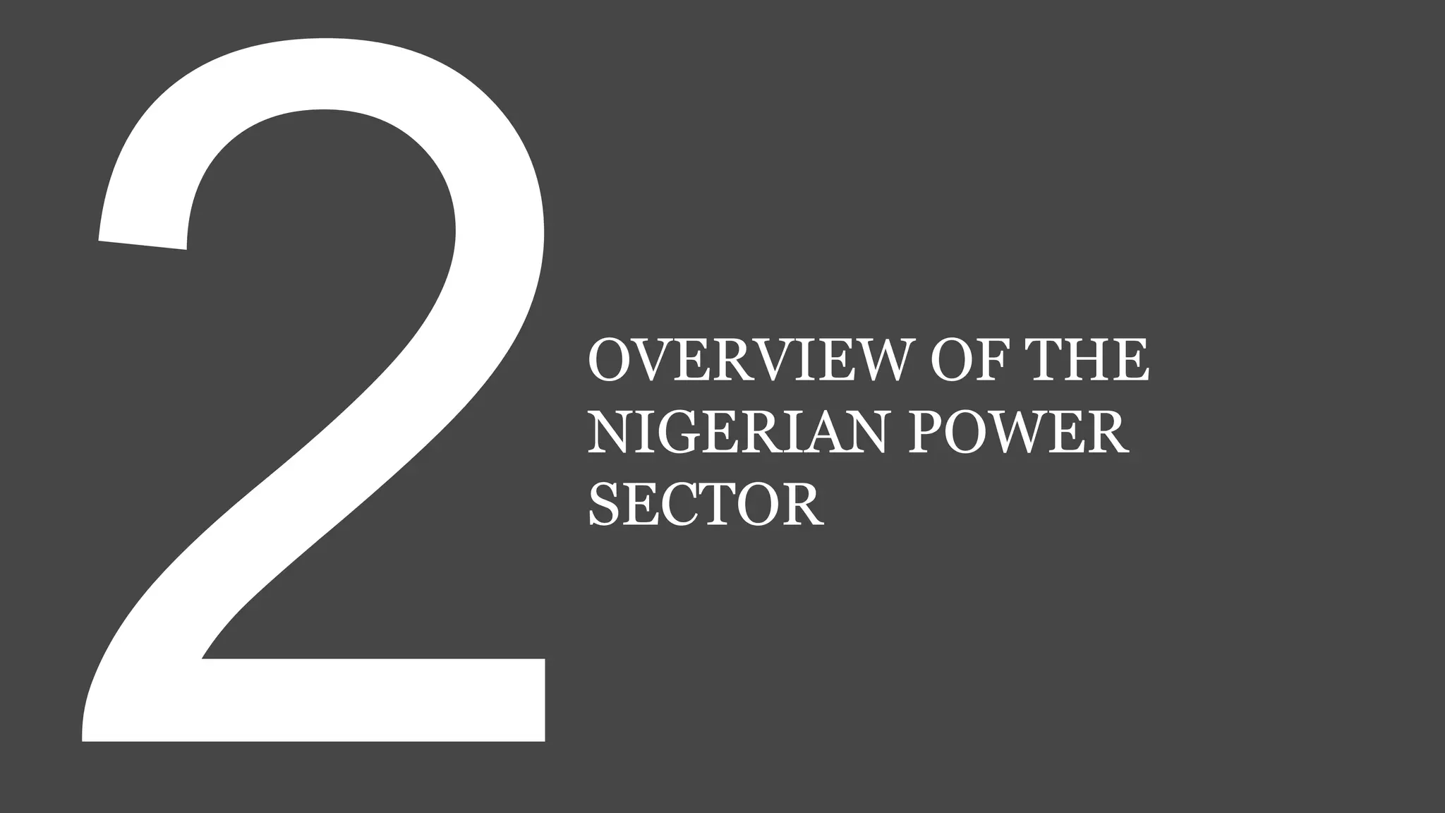 OVERVIEW OF THE
NIGERIAN POWER
SECTOR
 