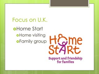 Focus on U.K.
Home     Start
  Home   visiting
 Family   group
 