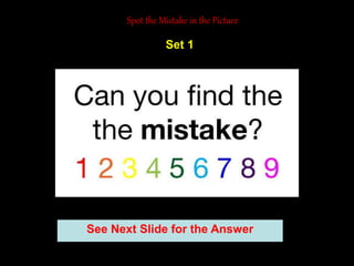 27
See Next Slide for the Answer
Set 1
Spot the Mistake in the Picture
 