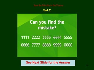 29
See Next Slide for the Answer
Spot the Mistake in the Picture
Set 2
 