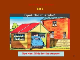 31
Spot the Mistake in the Picture
Set 3
See Next Slide for the Answer
 