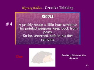 63
# 4
Clue
Rhyming Riddles – Creative Thinking
See Next Slide for the
Answer
 