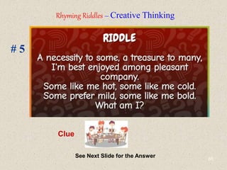 65
# 5
See Next Slide for the Answer
Clue
Rhyming Riddles – Creative Thinking
 