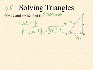 Solving Triangles
F

If f = 17 and d = 32, find E.
d

E

e

f

D

 