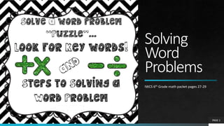 Solving
Word
Problems
IWCS 6th Grade math packet pages 27-29
PAGE 1
 