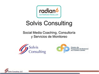 Solvis Consulting
Social Media Coaching, Consultoría
     y Servicios de Monitoreo
 