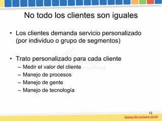 No todo los clientes son iguales

• Los clientes demanda servicio personalizado
  (por individuo o grupo de segmentos)

• ...