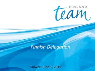 Finnish Delegation
Solwezi June 1, 2015
 
