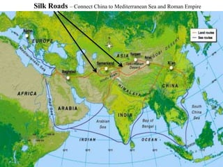 Silk Roads – Connect China to Mediterranean Sea and Roman Empire
 