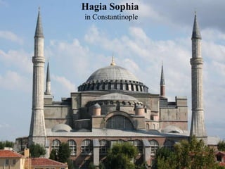 Hagia Sophia
in Constantinople
 