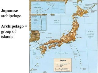 Japanese
archipelago
Archipelago =
group of
islands
 