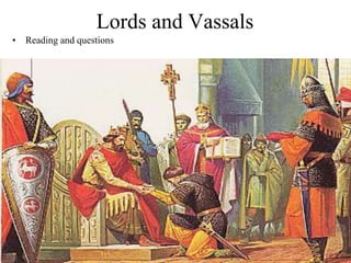 Lords and Vassals
• Reading and questions
 
