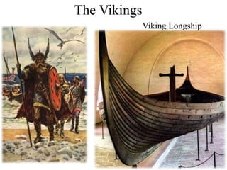 The Vikings
Viking Longship
 