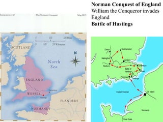 Norman Conquest of England
William the Conqueror invades
England
Battle of Hastings
 