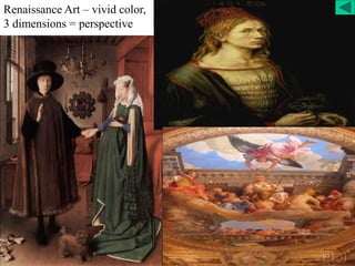 Renaissance Art – vivid color,
3 dimensions = perspective
 