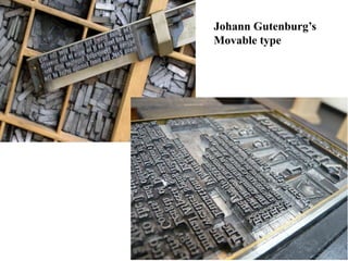 Johann Gutenburg’s
Movable type
 