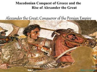 Alexander the Great; Conqueror of the Persian Empire
Macedonian Conquest of Greece and the
Rise of Alexander the Great
Table of Contents
Notes
 