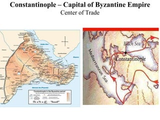 Constantinople – Capital of Byzantine Empire
Center of Trade
 