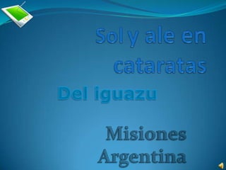 Soly ale en cataratas Del iguazu Misiones  Argentina 