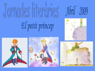 Jornades literàries El petit príncep Abril  2009 