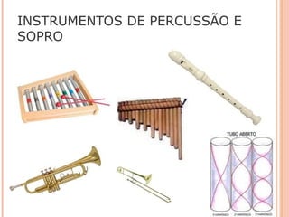 INSTRUMENTOS DE PERCUSSÃO E
SOPRO
 