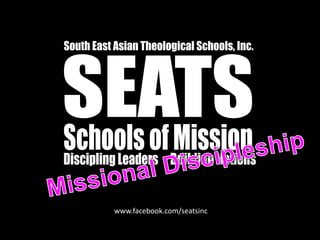 South East Asian Theological Schools, Inc.SEATSSchools of MissionDiscipling LeadersBuilding NationsMissional Discipleshipwww.facebook.com/seatsinc