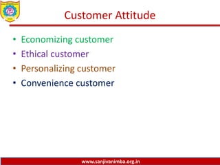 www.sanjivanimba.org.in
Customer Attitude
• Economizing customer
• Ethical customer
• Personalizing customer
• Convenience customer
 