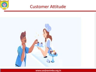 www.sanjivanimba.org.in
Customer Attitude
 