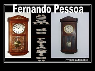 Fernando Pessoa &quot;Som do relógio&quot; Avanço automático 