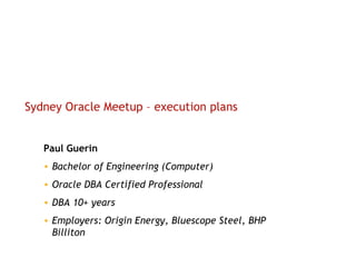 Sydney Oracle Meetup – execution plans ,[object Object],[object Object],[object Object],[object Object],[object Object]