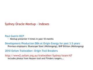 Sydney Oracle Meetup - Indexes ,[object Object],[object Object],[object Object],[object Object],[object Object],[object Object],[object Object]