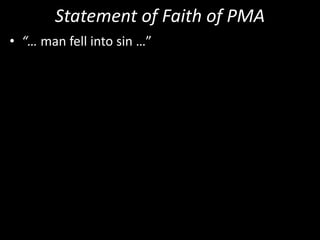 Statement of Faith of PMA
• “… man fell into sin …”
 