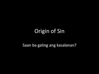 Origin of Sin
Saan ba galing ang kasalanan?
 