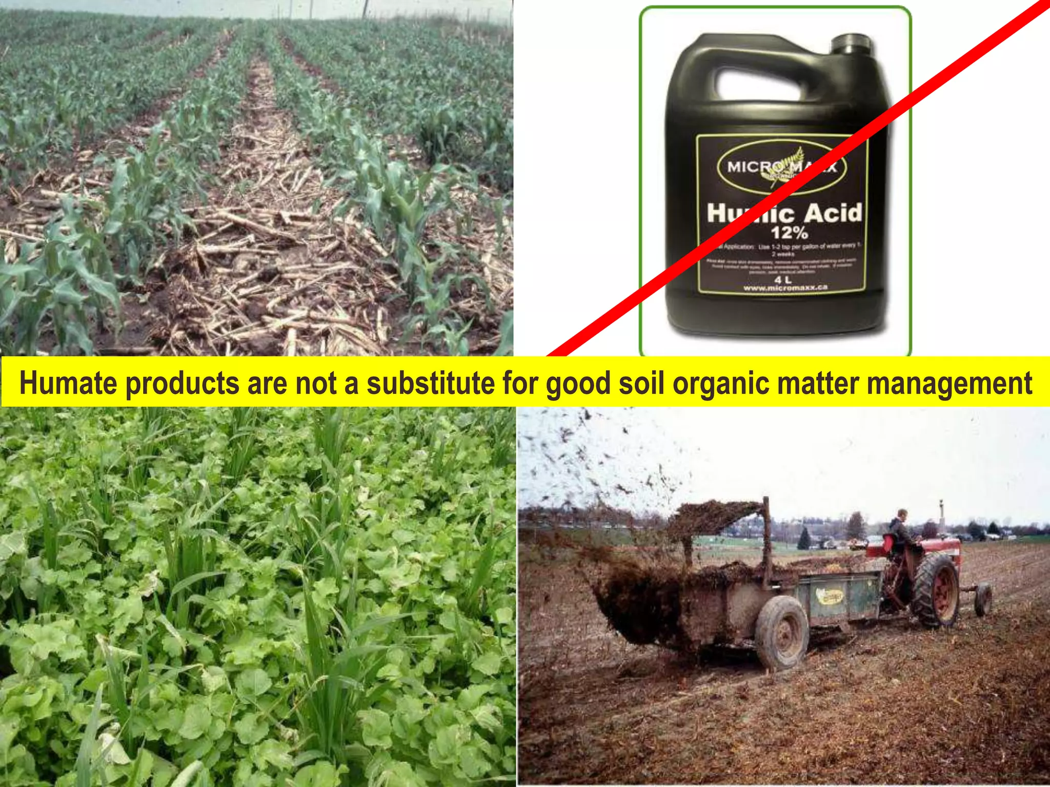 Humate products are not a substitute for good soil organic matter management
 