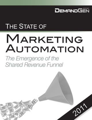 THE STATE OF

Marketing
Automation
The Emergence of the
Shared Revenue Funnel




                            0 11
                        2
 