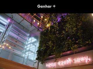 Ganhar +
 
