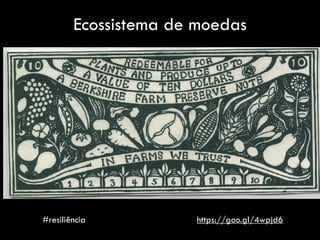 Ecossistema de moedas
https://goo.gl/4wpjd6#resiliência
 