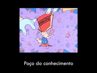 Poço do conhecimento
 