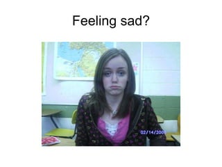 Feeling sad? 
