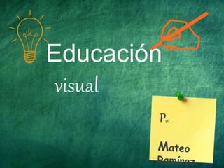 z
Educación
visual
 