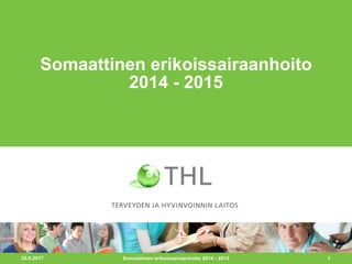 29.9.2017 1
Somaattinen erikoissairaanhoito
2014 - 2015
Somaattinen erikoissairaanhoito 2014 - 2015
 