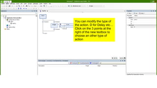 You can modify the type of
the action. D for Delay etc…
Click on the 3 points at the
right of the new textbox to
choose an other type of
action
 