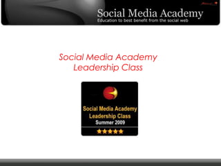 Social Media Academy
                                   Leadership Class




© Copyright Xeequa Corp. 2008
 