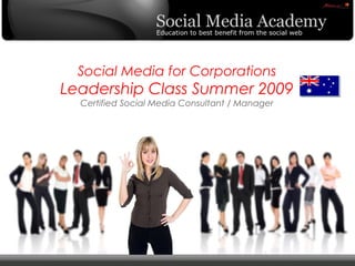 Social Media for Corporations Leadership Class Summer 2009 Certified Social Media Consultant / Manager 