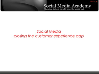 Social Media closing the customer experience gap<br />