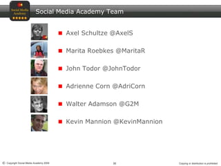 Social Media Academy Team<br />Axel Schultze @AxelS<br />Marita Roebkes @MaritaR<br />John Todor @JohnTodor<br />Adrienne ...