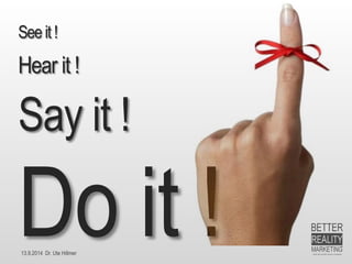 13.9.2014 Dr. Ute HillmerSee it ! Hear it ! Say it ! Do it !  