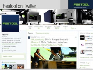 8.6.2015 Dr. Ute Hillmer
Werkzeuge für höchste AnsprücheFestool onTwitter
curtsey of Klaus Danner, Manager Customer Communications
 