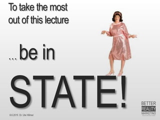 8.6.2015 Dr. Ute Hillmer
To take the most
out of this lecture
… be in
STATE!
 